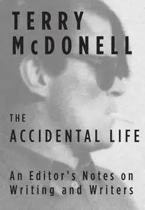 The Accidental Life: An Editor's Notes on Writing and Writers