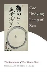 The Undying Lamp of Zen: The Testament of Zen Master Torei