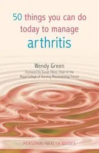 «50 Things You Can Do Today to Manage Arthritis» by Wendy Green