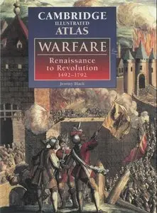 The Illustrated Atlas of Warfare: Renaissance to Revolution, 1492-1792 (Repost)