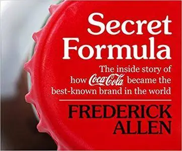 Secret Formula: The Inside Story of How Coca-Cola Became the Best-Known Brand in the World [Audiobook]