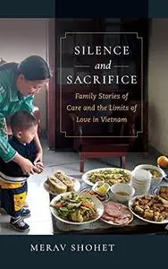 Silence and Sacrifice: Family Stories of Care and the Limits of Love in Vietnam