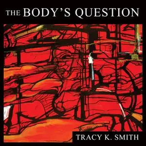 «The Body's Question: Poems» by Tracy K. Smith