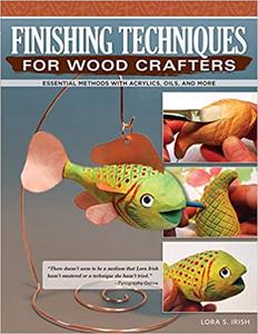 Finishing Techniques for Wood Crafters: Essential Methods with Acrylics, Oils, and More