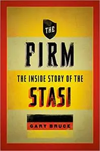 The Firm: The Inside Story of the Stasi