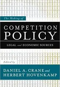 The Making of Competition Policy: Legal and Economic Sources