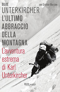 L'ultimo abbraccio della montagna. L'avventura estrema di Karl Unterkircher - Silke Unterkircher & Cristina Marrone