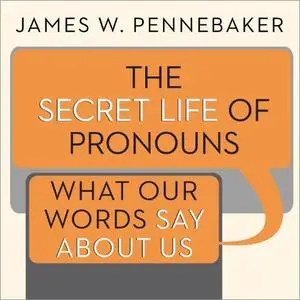 The Secret Life of Pronouns: What Our Words Say About Us [Audiobook]