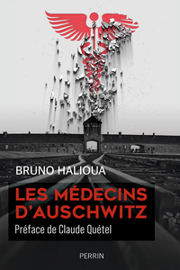 Les médecins d’Auschwitz - Bruno Halioua