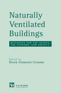Derek Clements-Croome - Naturally Ventilated Buildings: Building for the Senses, the Economy and Society (Repost)