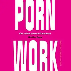 Porn Work: Sex, Labor, and Late Capitalism [Audiobook]