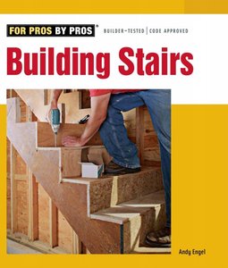 Building Stairs (For Pros By Pros) by Andy Engel