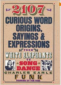 2107 Curious Word Origins, Sayings and Expressions from White Elephants to a Song & Dance (repost)
