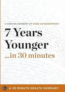 7 Years Younger: The Revolutionary 7-Week Anti-Aging Plan by The Editors of Good Housekeeping