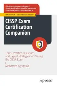 CISSP Exam Certification Companion: 1000+ Practice Questions and Expert Strategies for Passing the CISSP Exam