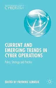 Current and Emerging Trends in Cyber Operations: Policy, Strategy and Practice(Repost)