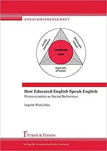 How Educated English Speak English. Pronunciation as Social Behaviour: Pronunciation as Social Behaviour