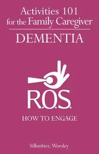 «Activities 101 for the Family Caregiver: Dementia» by Scott Silknitter