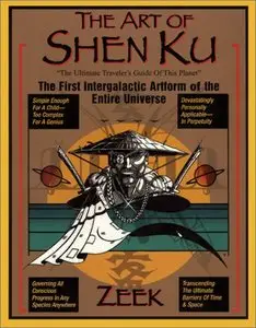 The Art of Shen Ku: The Ultimate Traveler's Guide : The First Intergalactic Artform of the Entire Universe (repost)