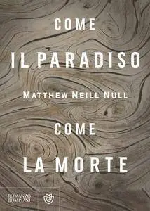 Matthew Neill Null - Come il paradiso, come la morte