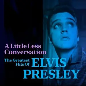 Elvis Presley - A Little Less Conversation The Greatest Hits of Elvis Presley (2020)