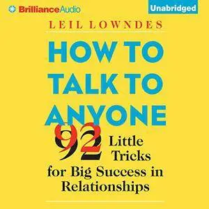 How to Talk to Anyone: 92 Little Tricks for Big Success in Relationships [Audiobook]