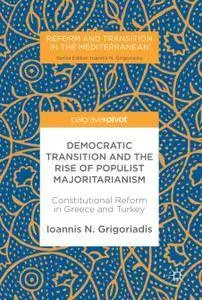 Democratic Transition and the Rise of Populist Majoritarianism: Constitutional Reform in Greece and Turkey