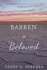 Barren & Beloved: From Shame and Infertility to the Heart of God