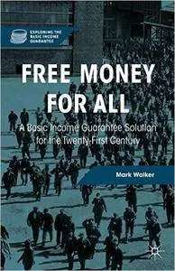 Free Money for All: A Basic Income Guarantee Solution for the Twenty-First Century