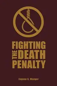 Fighting the Death Penalty : A Fifty-Year Journey of Argument and Persuasion