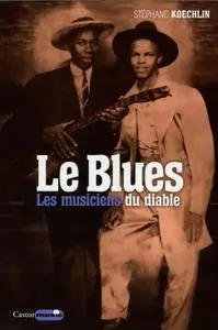 Stéphane Koechlin, "Le Blues, les musiciens du diable"