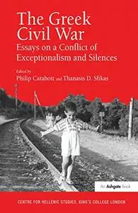 The Greek Civil War: Essays on a Conflict of Exceptionalism and Silences