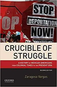 Crucible of Struggle: A History of Mexican Americans from Colonial Times to the Present Era (Repost)