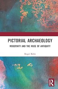 Pictorial Archaeology: Modernity and the Muse of Antiquity