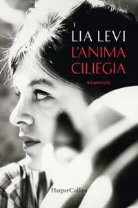 Lia Levi - L'anima ciliegia