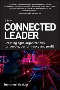 The Connected Leader: Creating Agile Organizations for People, Performance and Profits