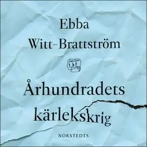 «Århundradets kärlekskrig : En punktroman» by Ebba Witt-Brattström