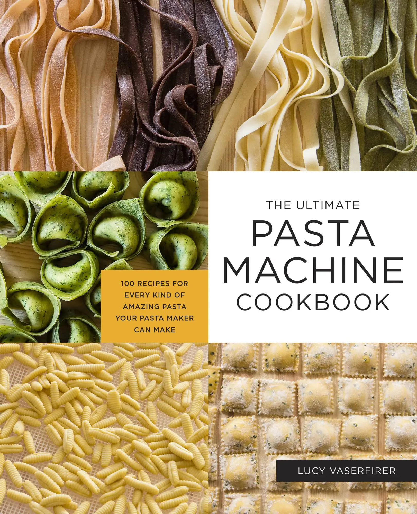 The Ultimate Pasta Machine Cookbook 100 Recipes for Every Kind of
