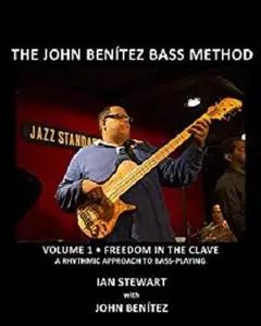 The John Benítez Bass Method, Vol. 1: Freedom In The Clave: A Rhythmic Approach To Bass Playing