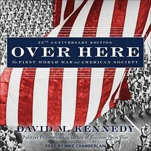 Over Here: The First World War and American Society [Audiobook]