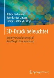 3D-Druck beleuchtet: Additive Manufacturing auf dem Weg in die Anwendung