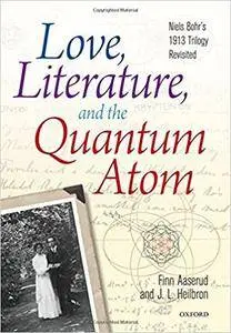 Love, Literature and the Quantum Atom: Niels Bohr's 1913 Trilogy Revisited