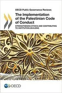 OECD Public Governance Reviews The Implementation of the Palestinian Code of Conduct: Strengthening Ethics and Contributing