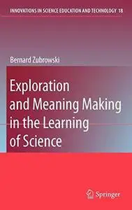 Exploration and Meaning Making in the Learning of Science (Repost)