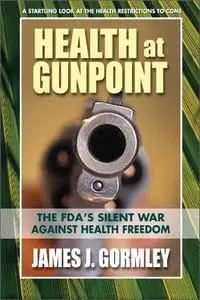 Health at Gunpoint: The FDA's Silent War Against Health Freedom