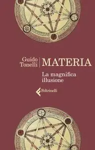 Guido Tonelli - Materia. La magnifica illusione