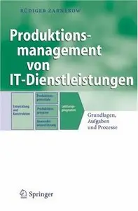 Produktionsmanagement von IT-Dienstleistungen: Grundlagen, Aufgaben und Prozesse