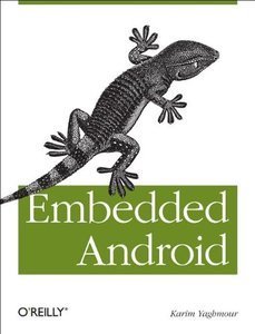 Embedded Android: Porting, Extending, and Customizing (Repost)