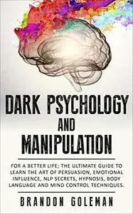 Dark Psychology and Manipulation: For a Better Life