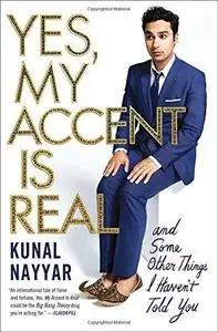 Yes, My Accent Is Real: And Some Other Things I Haven’t Told You